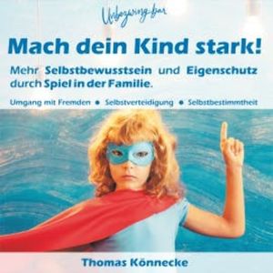 Unbezwingbar - Mach dein Kind stark!, Thomas Könnecke
