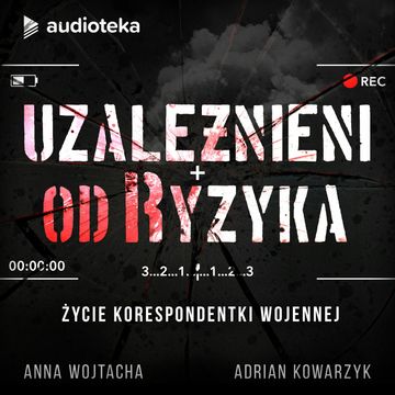 Uzależnieni od ryzyka. Życie korespondentki wojennej podcast