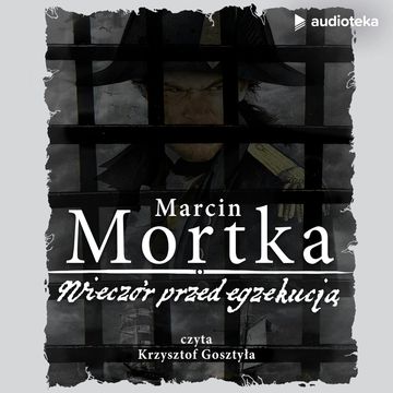 Wieczór przed egzekucją, Marcin Mortka