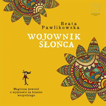 Wojownik słońca. Magiczna wyprawa na kraniec wszystkiego audiobook, Beata Pawlikowska