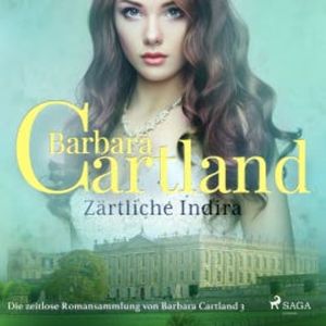Zärtliche Indira (Die zeitlose Romansammlung von Barbara Cartland 3), Barbara Cartland