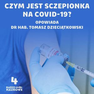 #04 Szczepionka przeciw Covid-19. Co zawiera? Jak działa? Konkretnie i kompetentnie | dr hab. Tomasz Dzieciątkowski, Karolina Głowacka