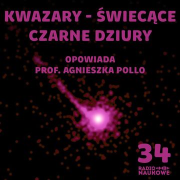 #34 Jeden obiekt jaśniejszy od całej galaktyki. Czym są kwazary? | prof. Agnieszka Pollo audiobook, Karolina Głowacka