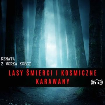 #36 Lasy śmierci i kosmiczne karawany audiobook, Renata Kuryłowicz