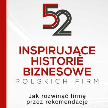 52 inspirujące historie biznesowe polskich firm. Jak rozwinąć firmę przez rekomendacje audiobook, Damian Masel, Ryszard Chmura