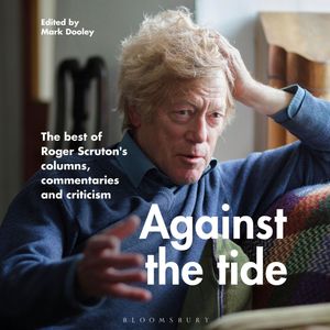 Against the Tide, Roger Scruton