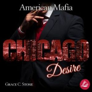 American Mafia. Chicago Desire, Grace C. Stone