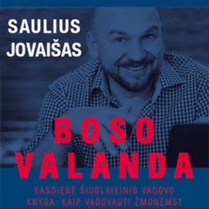 BOSO VALANDA. Kasdienė šiuolaikinio vadovo knyga. Kaip vadovauti žmonėms?, Eglė Daunienė, Nomeda Marazienė, Saulius Jovaišas, Solveiga Kurgonaitė, Tomas Misiukonis, Valerija Buzėnienė, Viktoras Keturakis
