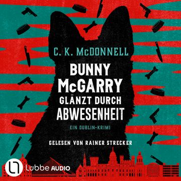 Bunny McGarry glänzt durch Abwesenheit - Bunny McGarry - Ein Dublin-Krimi, Teil 2 (Ungekürzt) audiobook, C. K. McDonnell