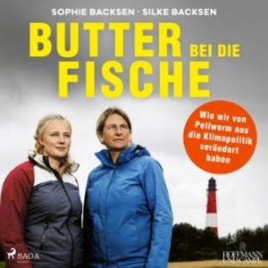 Butter bei die Fische: Wie wir von Pellworm aus die Klimapolitik verändert haben, Sophie Backsen