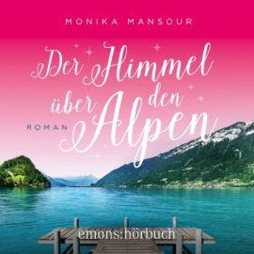 Der Himmel über den Alpen (Ungekürzt) audiobook, Monika Mansour