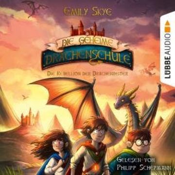 Die Rebellion der Drachenreiter - Die geheime Drachenschule, Teil 6 (Ungekürzt) audiobook, Emily Skye