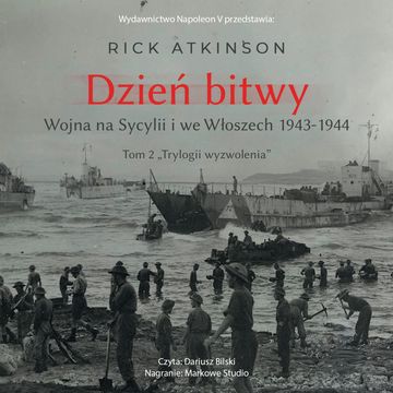 Dzień bitwy. Wojna na Sycylii i we Włoszech 1943-1944 audiobook, Rick Atkinson