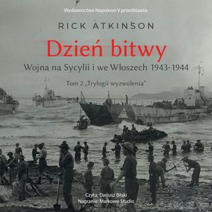 Dzień bitwy. Wojna na Sycylii i we Włoszech 1943-1944, Rick Atkinson