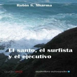 El santo,el surfista y el ejecutivo, Robin S. Sharma