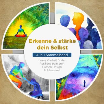 Erkenne & stärke dein Selbst - 4 in 1 Sammelband: Human Design | Resilienz trainieren | Achtsamkeit | Innere Klarheit finden audiobook, Anna-Lena Mössinger
