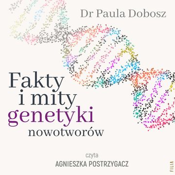 Fakty i mity genetyki nowotworów audiobook, Dr Paula Dobosz