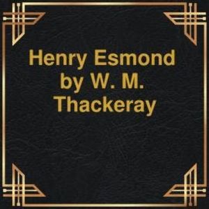 Henry Esmond (Unabridged), W.M. Thackeray