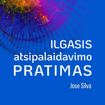 ILGASIS ATSIPALAIDAVIMO PRATIMAS audiobook, Jose Silva