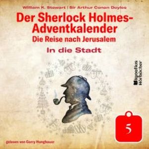 In die Stadt (Der Sherlock Holmes-Adventkalender - Die Reise nach Jerusalem, Folge 5), Sir Arthur Conan Doyle