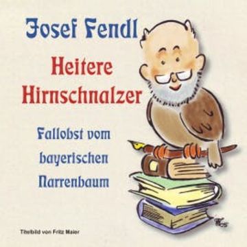 Josef Fendl  Heitere Hirnschnalzer audiobook, Josef Fendl