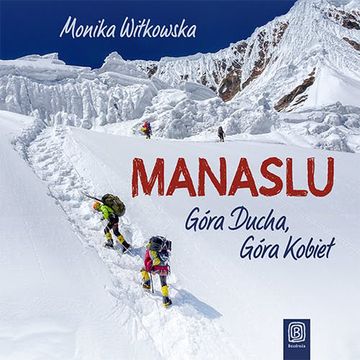Manaslu. Góra Ducha, Góra Kobiet audiobook, Monika Witkowska