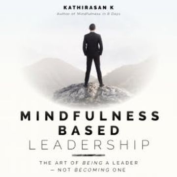 Mindfulness Based Leadership audiobook, Kathirasan K