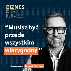 My, przedsiębiorcy, jesteśmy swoistymi bohaterami - Marek Sołtyk [odc. #039 BbL], Tomasz Plata