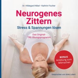Neurogenes Zittern. Stress & Spannungen lösen., Dr. Hildegard Nibel