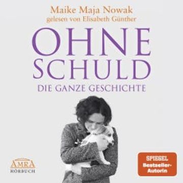 OHNE SCHULD - DIE GANZE GESCHICHTE [von der SPIEGEL-Bestseller-Autorin] audiobook, Maike Maja Nowak