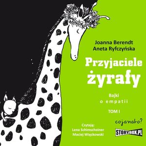 Przyjaciele żyrafy. Bajki o empatii. Tom 1, Aneta Ryfczyńska, Joanna Berendt