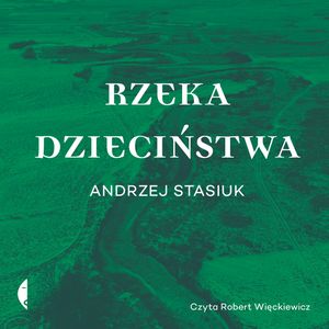 Rzeka dzieciństwa, Andrzej Stasiuk