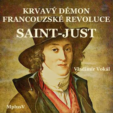 Saint-Just – krvavý démon Francouzské revoluce audiobook, Vladimír Vokál