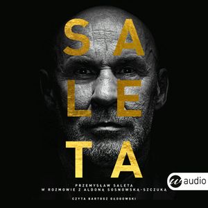 Saleta. Przemysław Saleta w rozmowie z Aldoną Sosnowską-Szczuką, Aldona Sosnowska-Szczuka, Przemysław Saleta