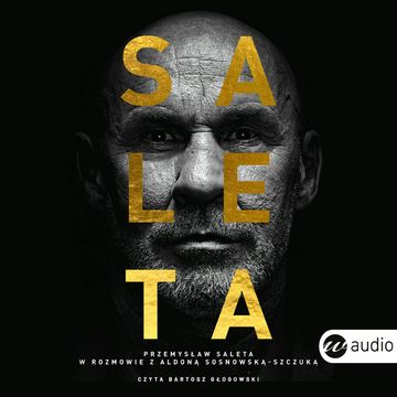 Saleta. Przemysław Saleta w rozmowie z Aldoną Sosnowską-Szczuką audiobook, Aldona Sosnowska-Szczuka, Przemysław Saleta