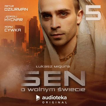 Sen o wolnym świecie. Odcinek 5 audiobook, Łukasz Migura