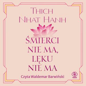 Śmierci nie ma, lęku nie ma, Thich Nhat Hanh