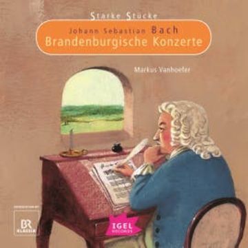 Starke Stücke. Johann Sebastian Bach. Brandenburgische Konzerte audiobook, Markus Vanhoefer