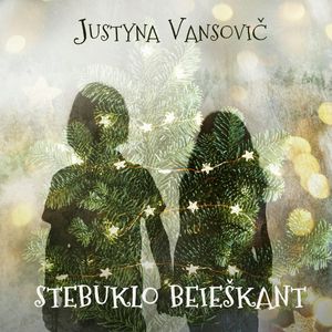 STEBUKLO BEIEŠKANT, Justyna Vansovič