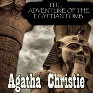 The Adventure of the Egyptian Tomb, Agatha Christie