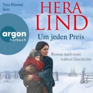 Um jeden Preis - Roman nach einer wahren Geschichte (Autorisierte Lesefassung), Hera Lind