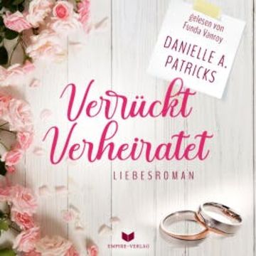 Verrückt verheiratet (Liebesglück 1) audiobook, Danielle A. Patricks