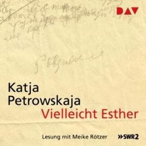 Vielleicht Esther (Ungekürzt), Katja Petrowskaja