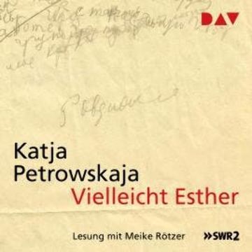 Vielleicht Esther (Ungekürzt) audiobook, Katja Petrowskaja