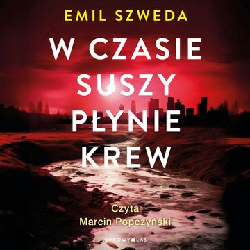W czasie suszy płynie krew audiobook, Emil Szweda