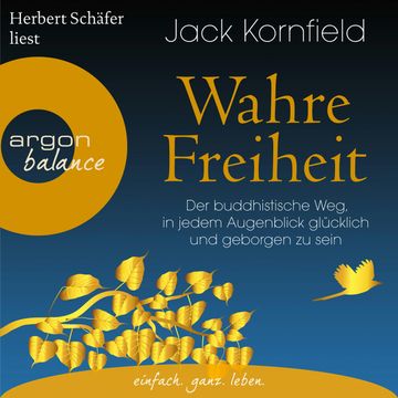 Wahre Freiheit - Der buddhistische Weg, in jedem Augenblick glücklich und geborgen zu sein audiobook, Jack Kornfield