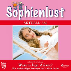 Warum lügt Ariane? Ein aufmüpfiger Teenager hat's nicht leicht (Sophienlust Aktuell 336), Elisabeth Swoboda