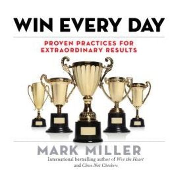 Win Every Day - Proven Practices for Extraordinary Results (Unabridged) audiobook, Mark Miller