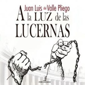 A la luz de las lucernas, Juan Luis del Valle Pliego
