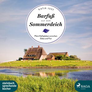 Barfuß auf dem Sommerdeich - Mein Halligleben zwischen Ebbe und Flut, Katja Just